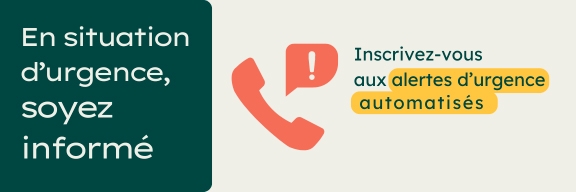 En situation d'urgence, soyez informé et inscrivez-vous aux alertes d'urgence automatisés